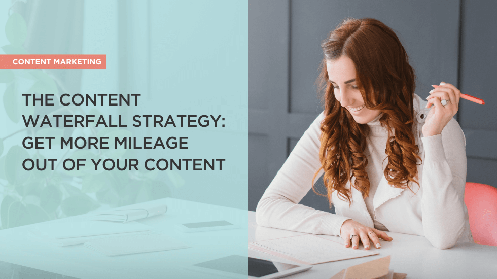 The Content Waterfall Strategy: Get More Mileage Out of Your Content